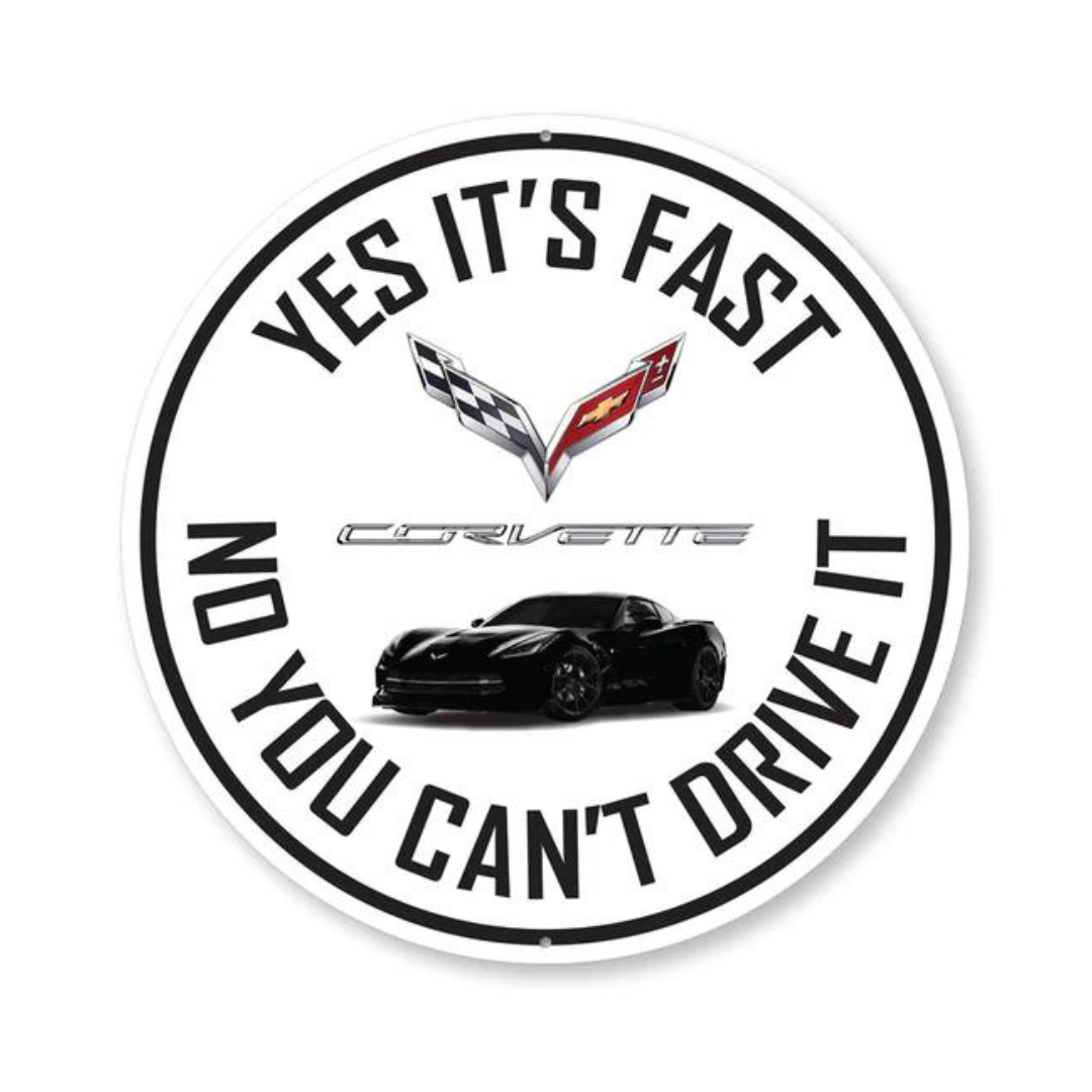 C7 Corvette Yes It's Fast No You Can't Drive It - Aluminum Sign