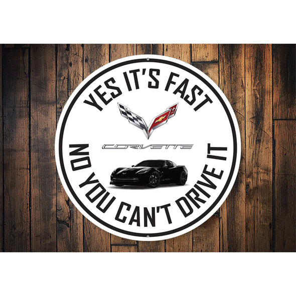 C7 Corvette Yes It's Fast No You Can't Drive It - Aluminum Sign
