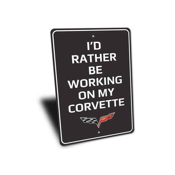 C6 Corvette I'd Rather Be Working On My Corvette - Aluminum Sign