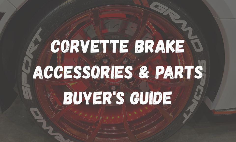 Corvette Brake Accessories & Parts: The Complete Buyer's Guide (C1–C8)