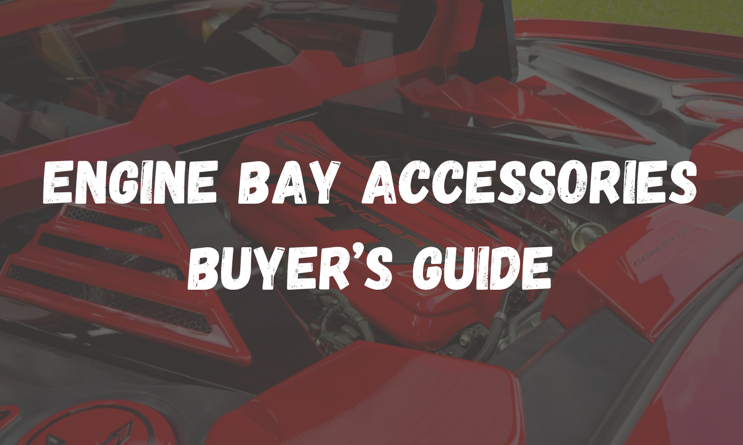 Corvette Engine Bay Accessories: The Complete Buyer's Guide