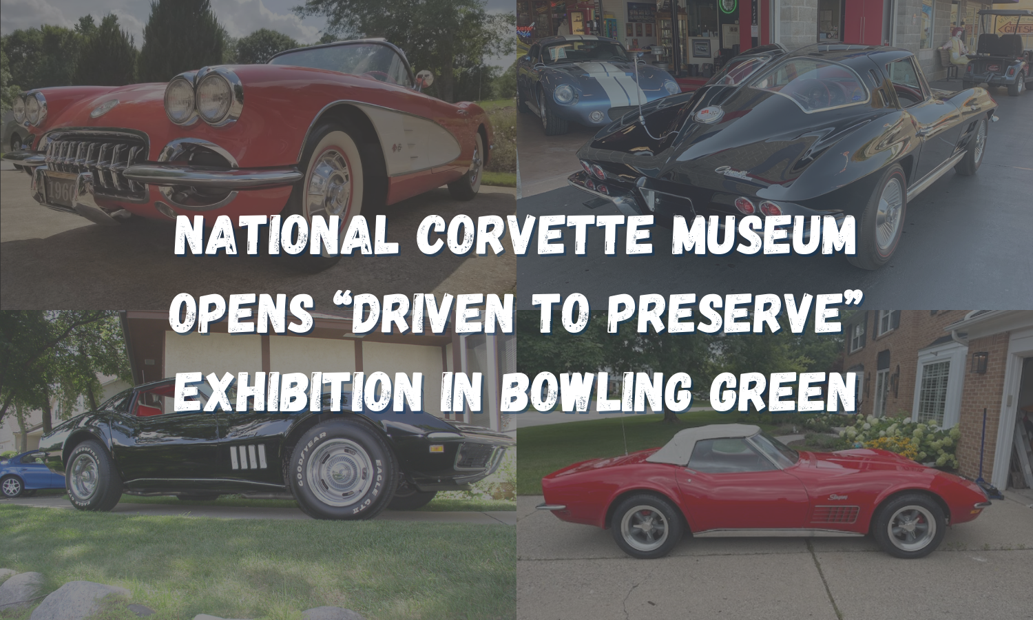 National Corvette Museum Opens “Driven to Preserve” Exhibition in Bowling Green