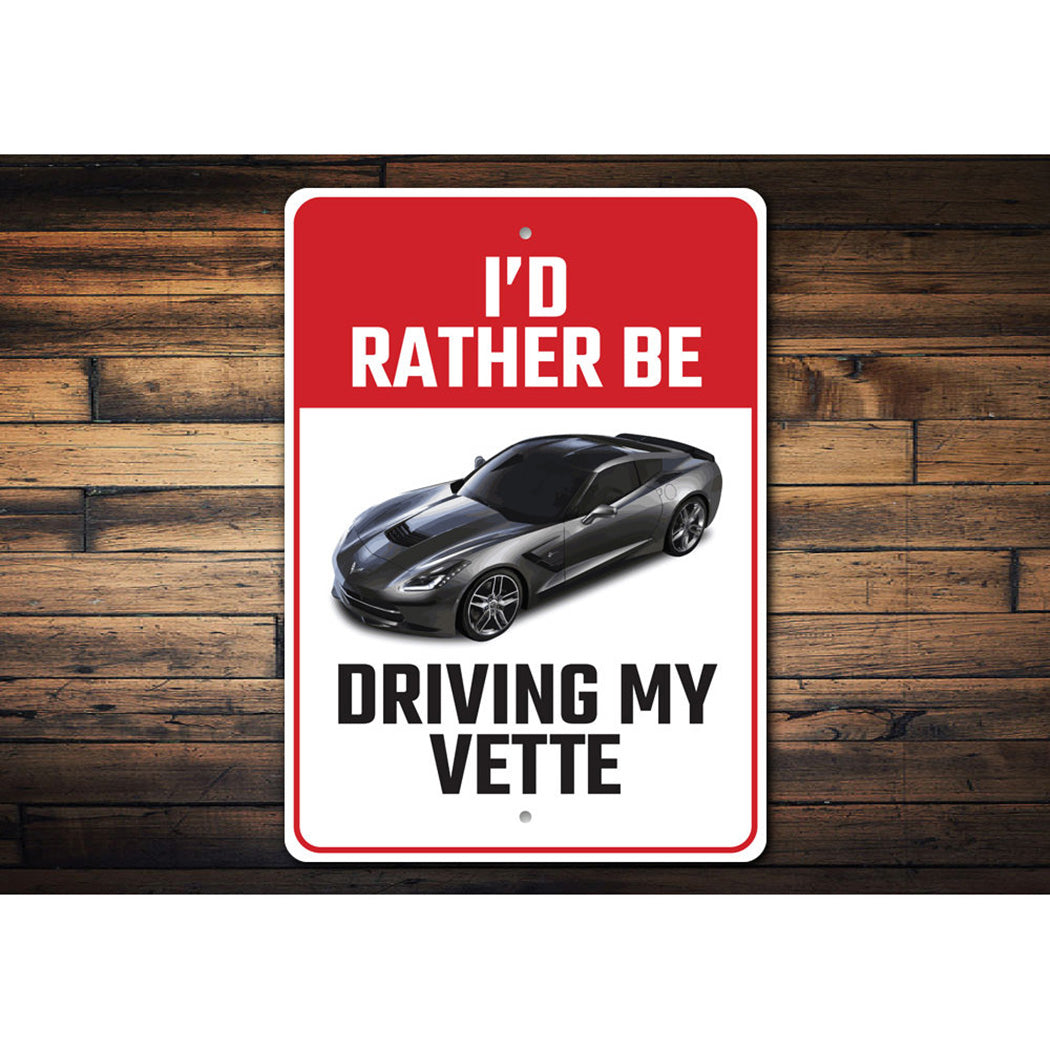 C7 Corvette I'd Rather Be Driving My Vette - Aluminum Sign