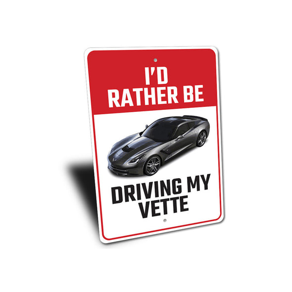 C7 Corvette I'd Rather Be Driving My Vette - Aluminum Sign