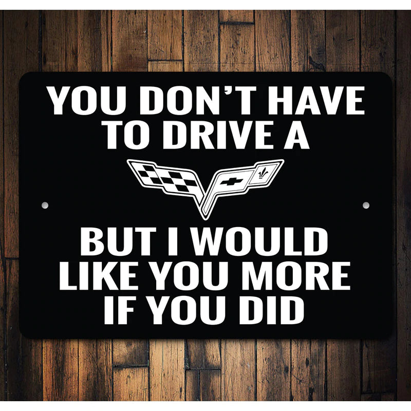 C6 Corvette I Would Like You A Lot More - Aluminum Sign