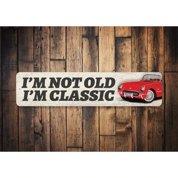 C1 Corvette I'm Not Old I'm Classic - Aluminum Sign