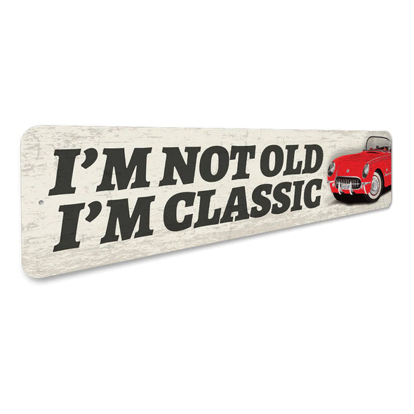 C1 Corvette I'm Not Old I'm Classic - Aluminum Sign