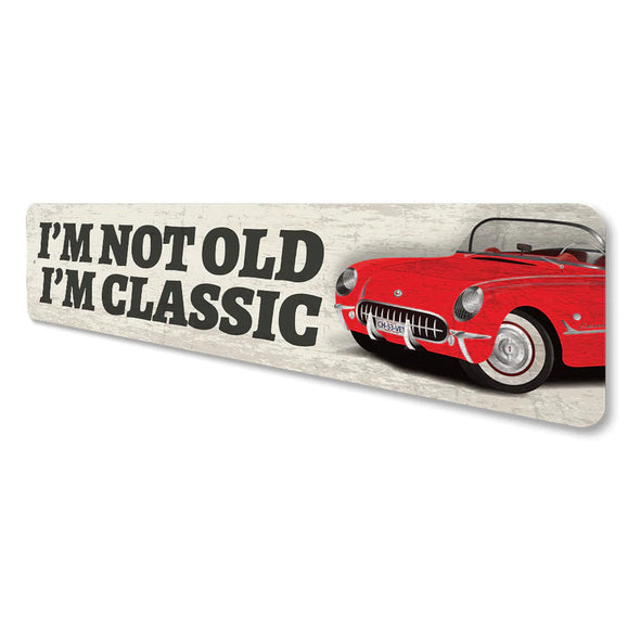 C1 Corvette I'm Not Old I'm Classic - Aluminum Sign