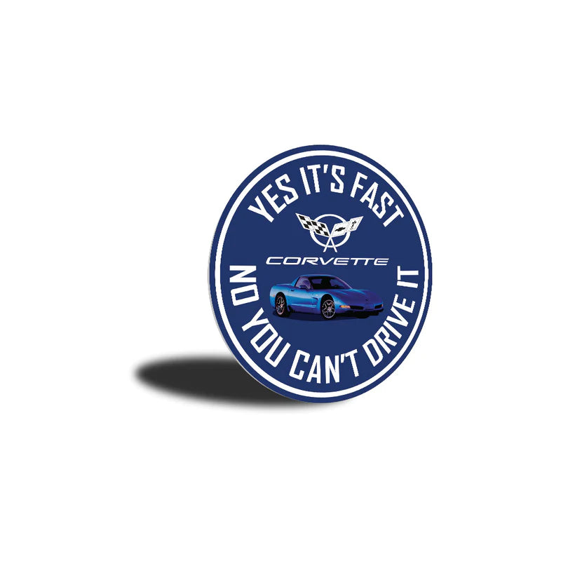 C5 Corvette Yes It's Fast No You Can't Drive It - Aluminum Sign