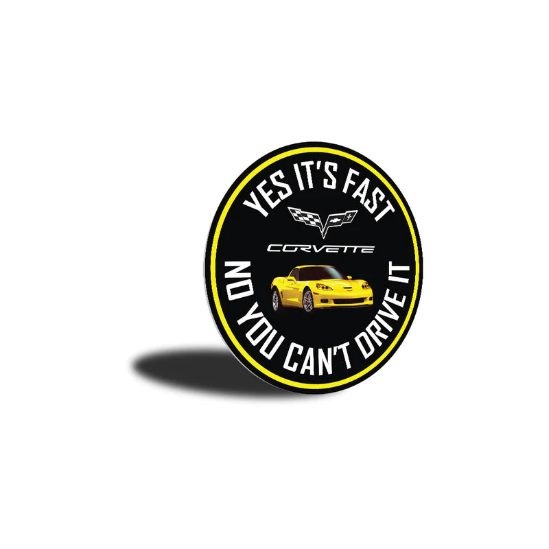 C6 Corvette Yes It's Fast No You Can't Drive It - Aluminum Sign