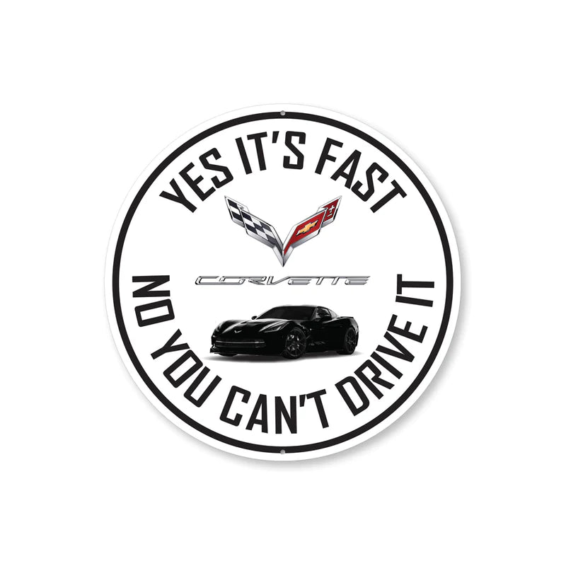 C7 Corvette Yes It's Fast No You Can't Drive It - Aluminum Sign