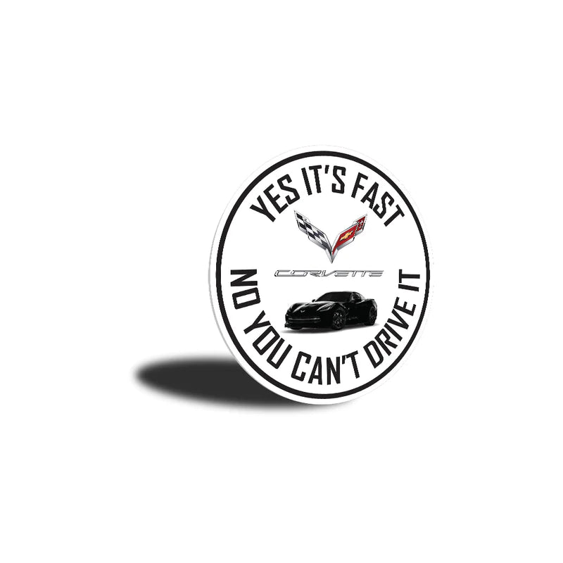 C7 Corvette Yes It's Fast No You Can't Drive It - Aluminum Sign