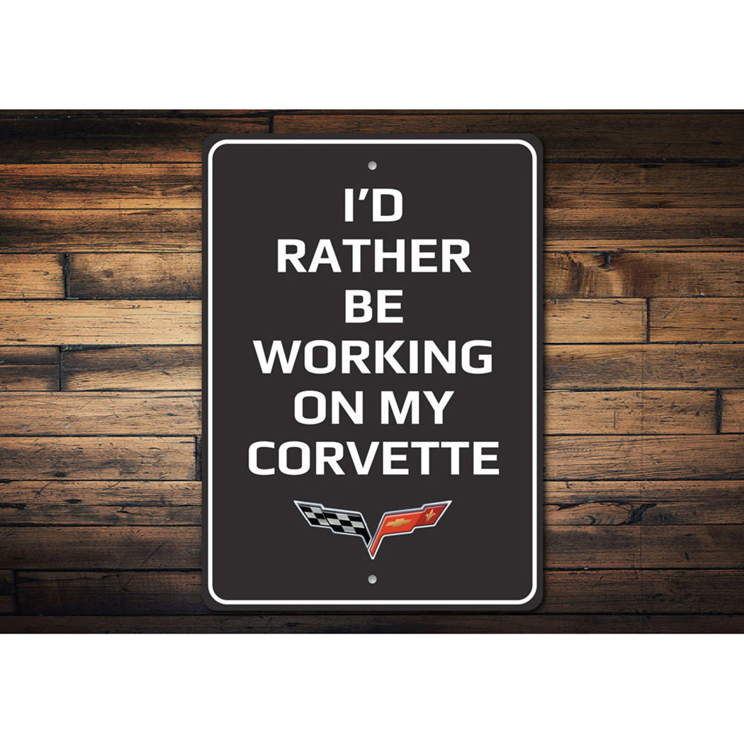 C6 Corvette I'd Rather Be Working On My Corvette - Aluminum Sign